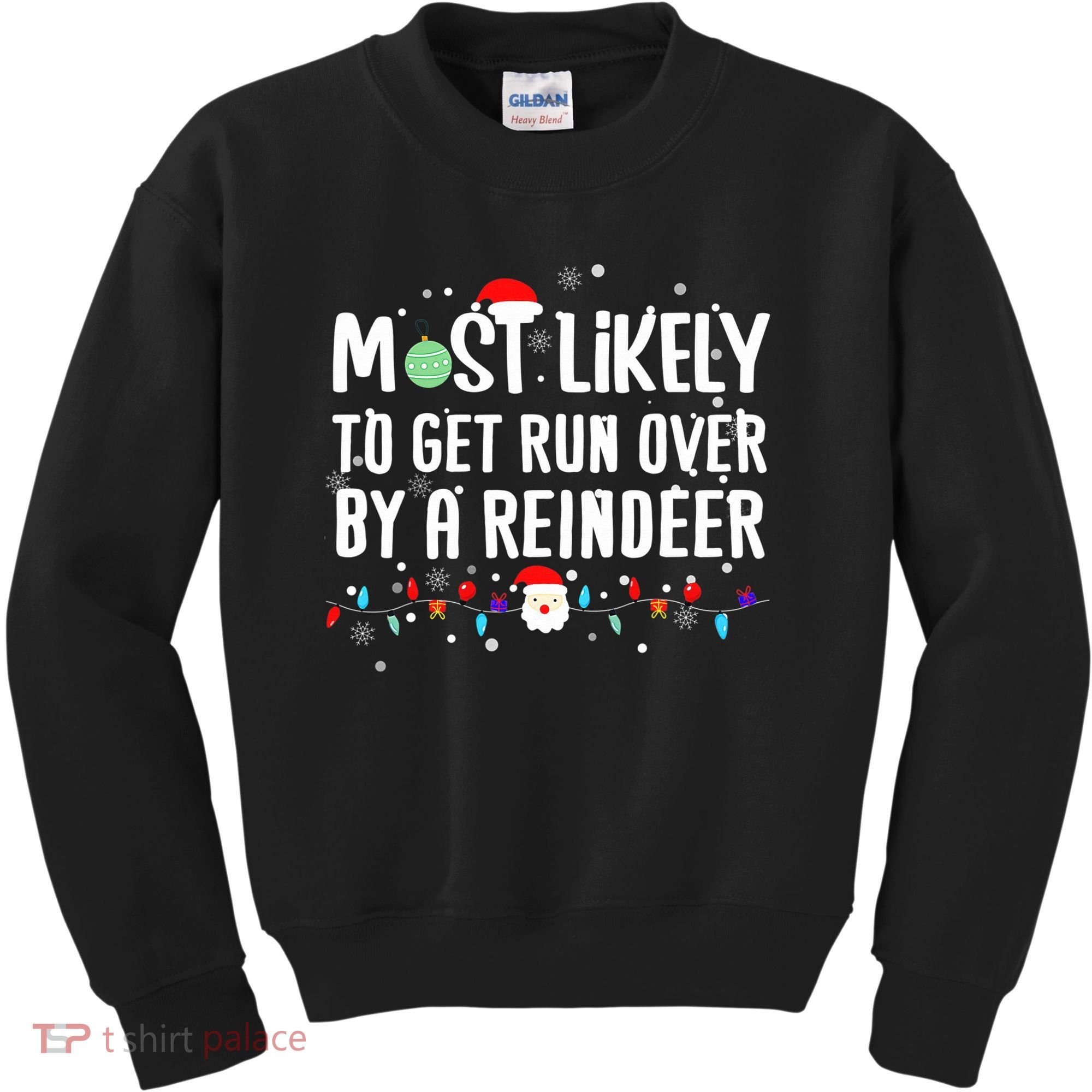 Most Likely To Get Run Over By A Reindeer Christmas Holiday  Kids Sweatshirt