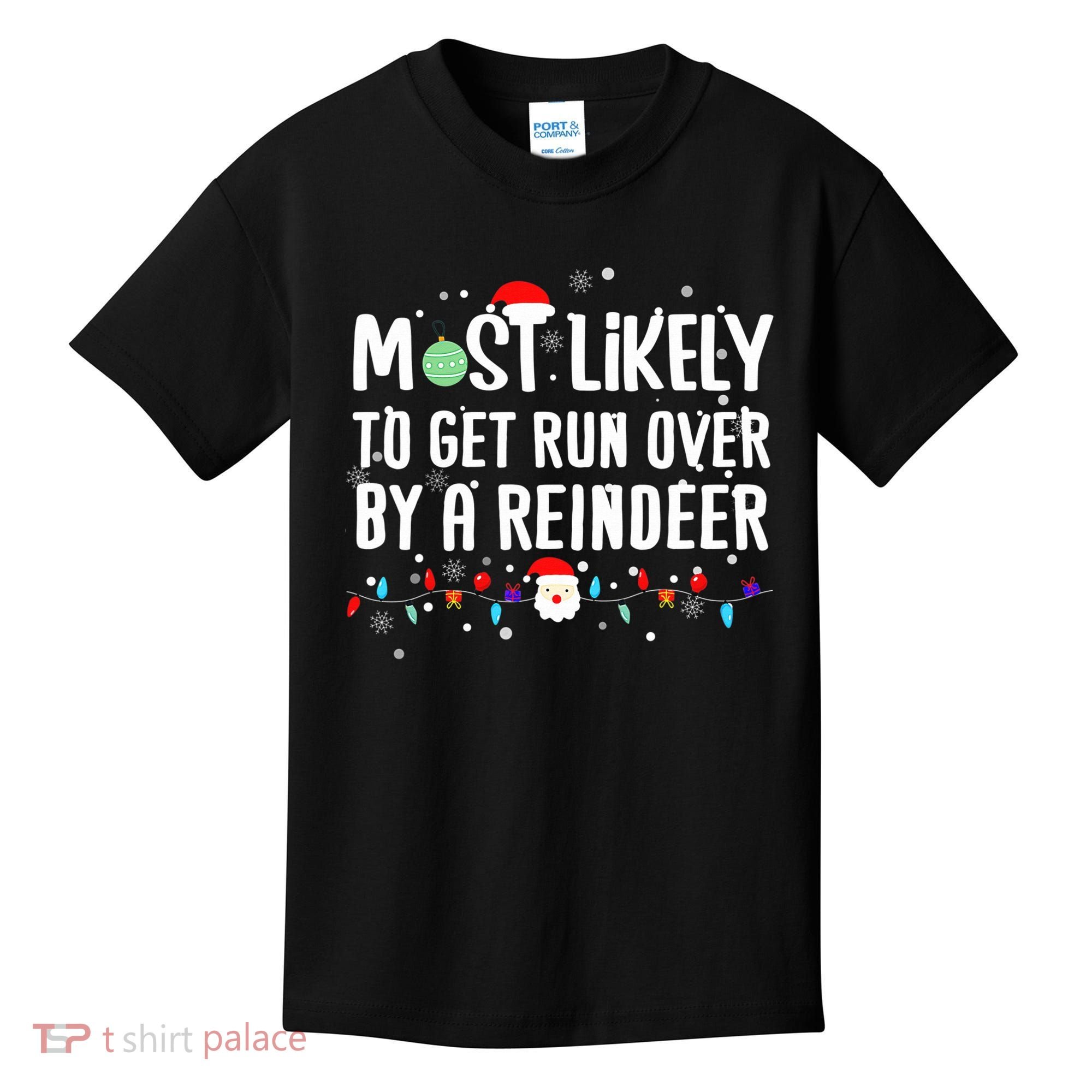 Most Likely To Get Run Over By A Reindeer Christmas Holiday  Kids T-Shirt
