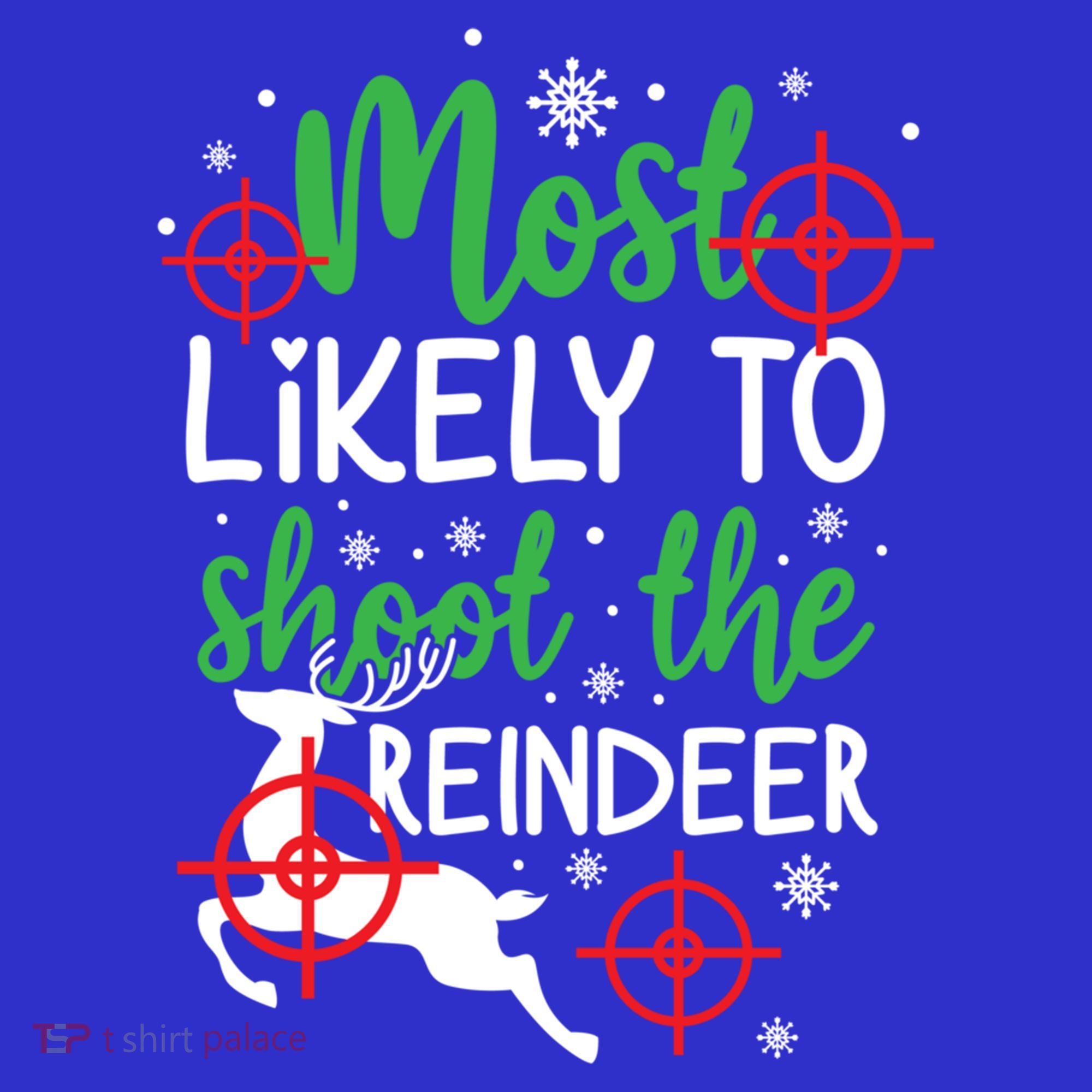 Most Likely To Shoot The Reindeer Funny Holiday Christmas Gift Sweatshirt