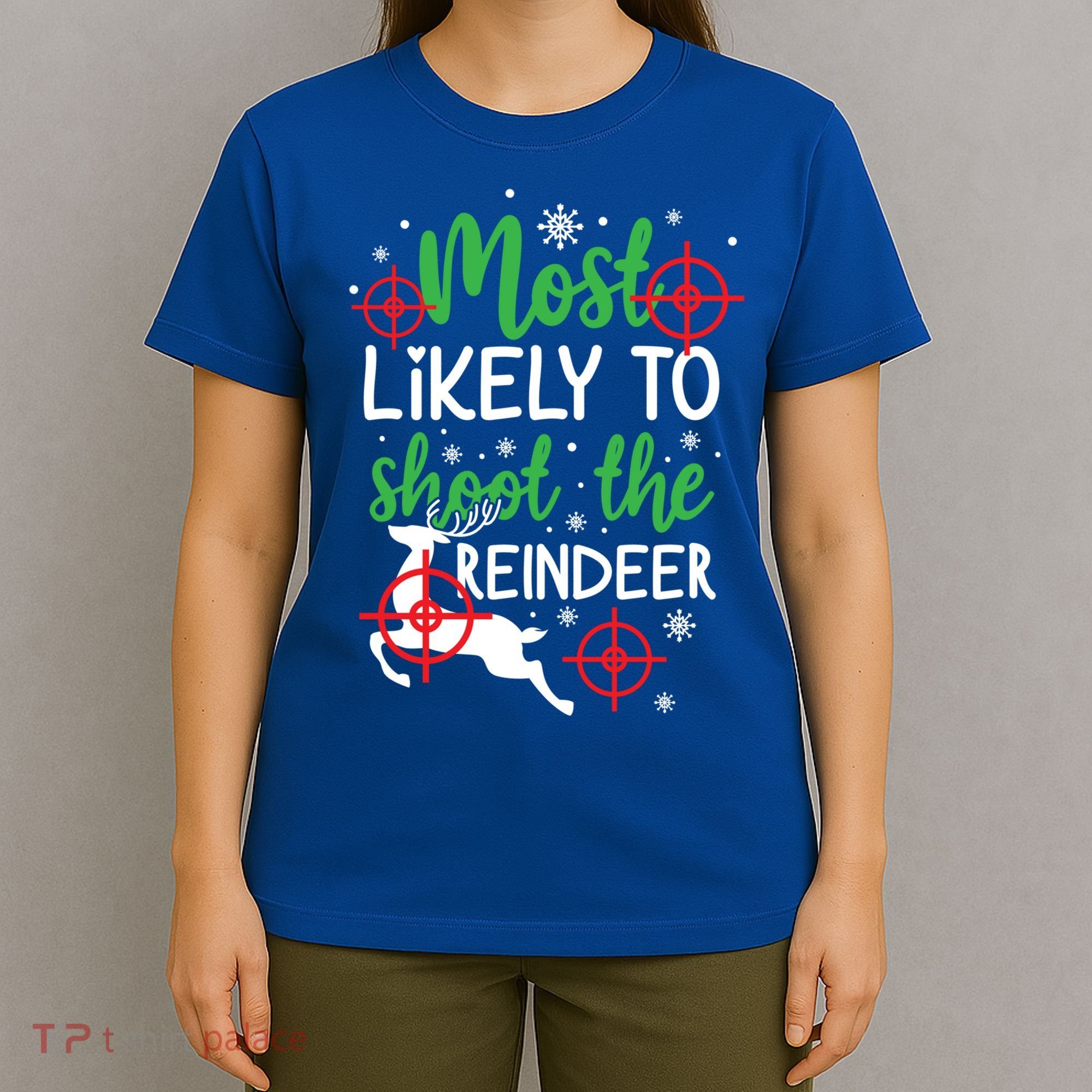 Most Likely To Shoot The Reindeer Funny Holiday Christmas Gift T-Shirt