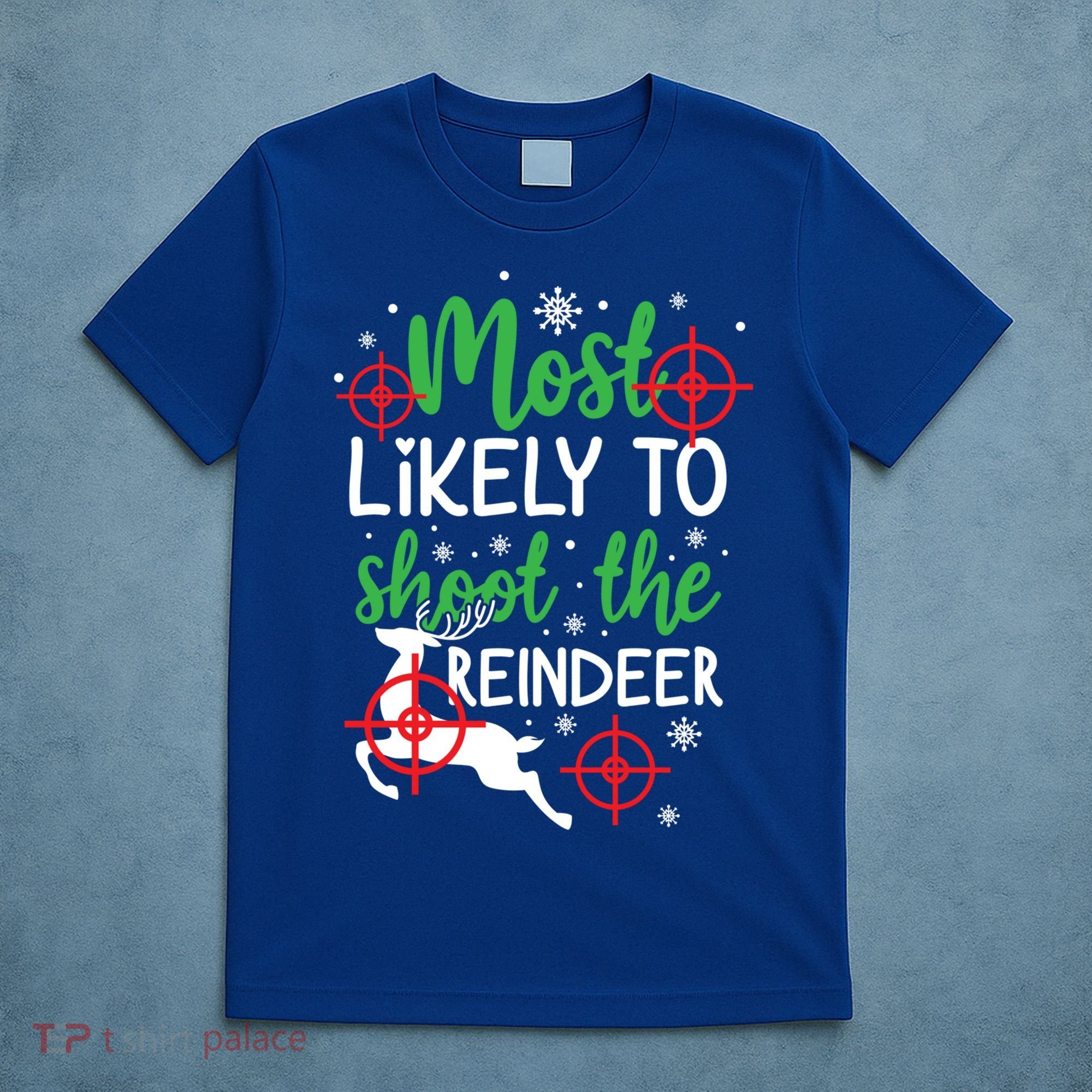 Most Likely To Shoot The Reindeer Funny Holiday Christmas Gift T-Shirt