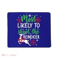 Most Likely To Shoot The Reindeer Funny Holiday Christmas Gift Mousepad thumb 0