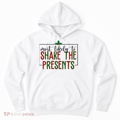 Most Likely To Shake The Presents Christmas Hoodie