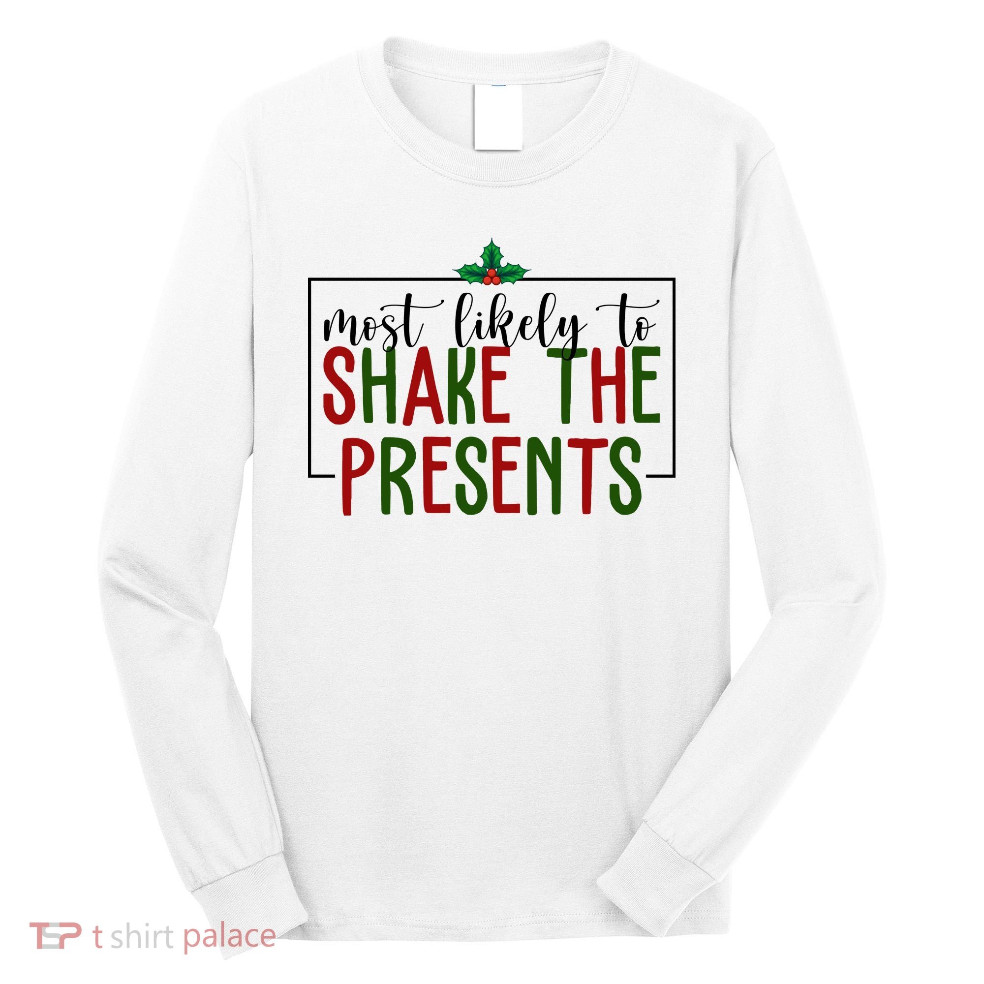 Most Likely To Shake The Presents Christmas Long Sleeve Shirt