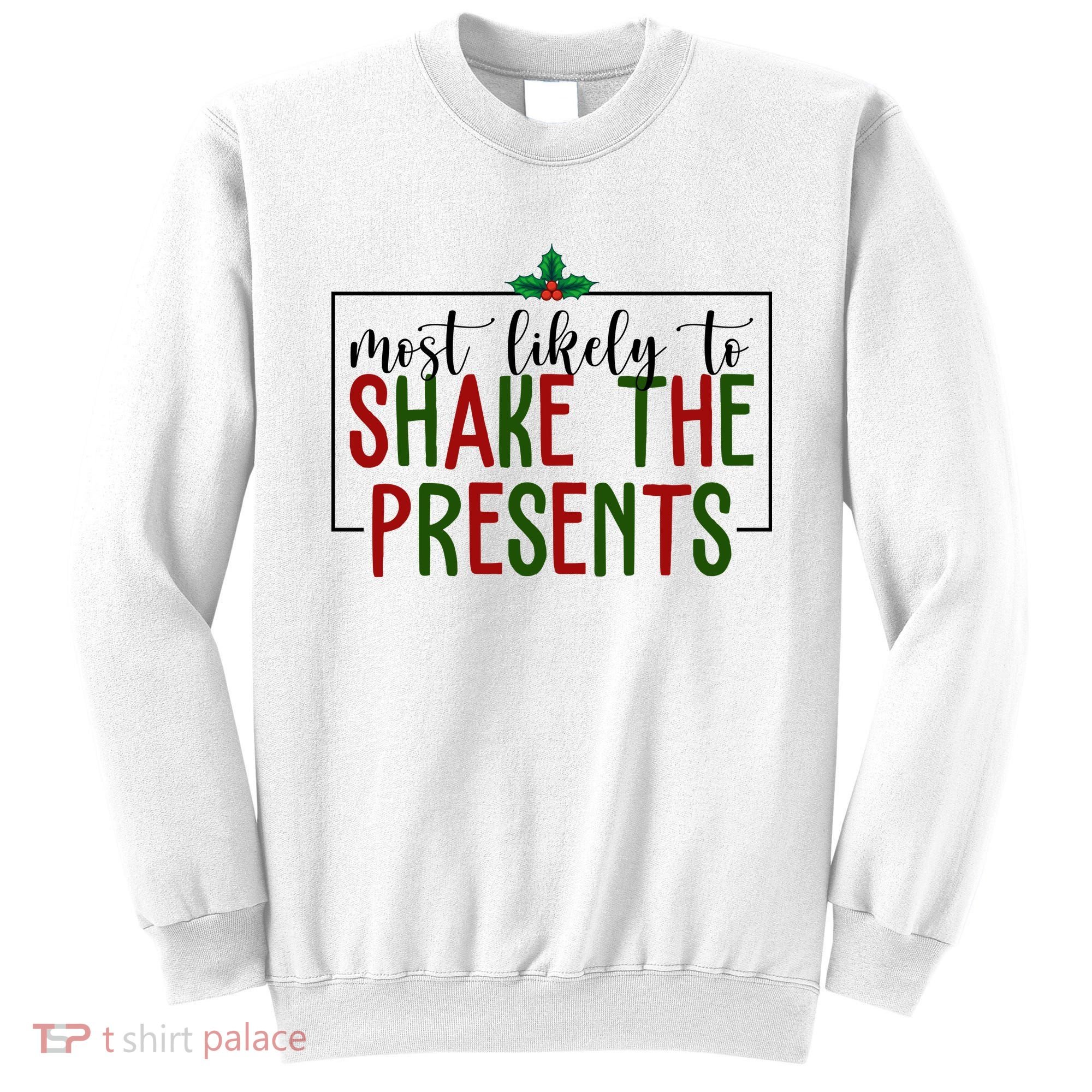 Most Likely To Shake The Presents Christmas Sweatshirt