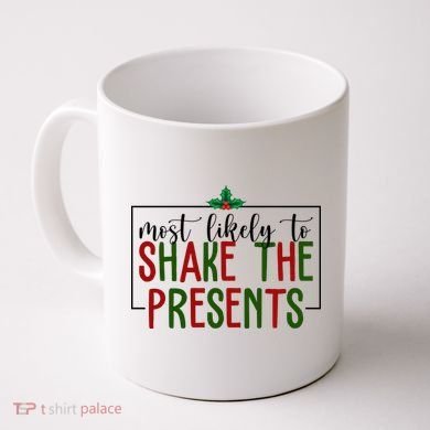Most Likely To Shake The Presents Christmas Coffee Mug