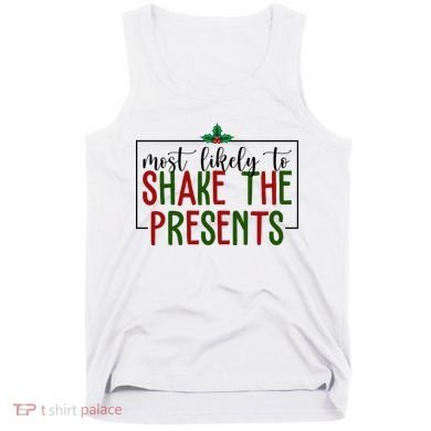 Most Likely To Shake The Presents Christmas Tank Top