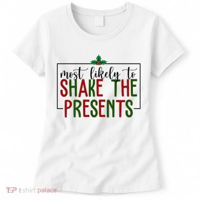 Most Likely To Shake The Presents Christmas Women's T-Shirt