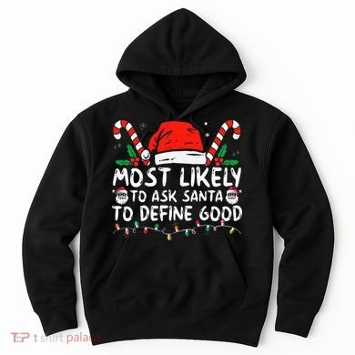 Most Likely To Ask Santa To Define Good Funny Christmas Hoodie