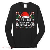 Most Likely To Ask Santa To Define Good Funny Christmas Long Sleeve Shirt thumb 0
