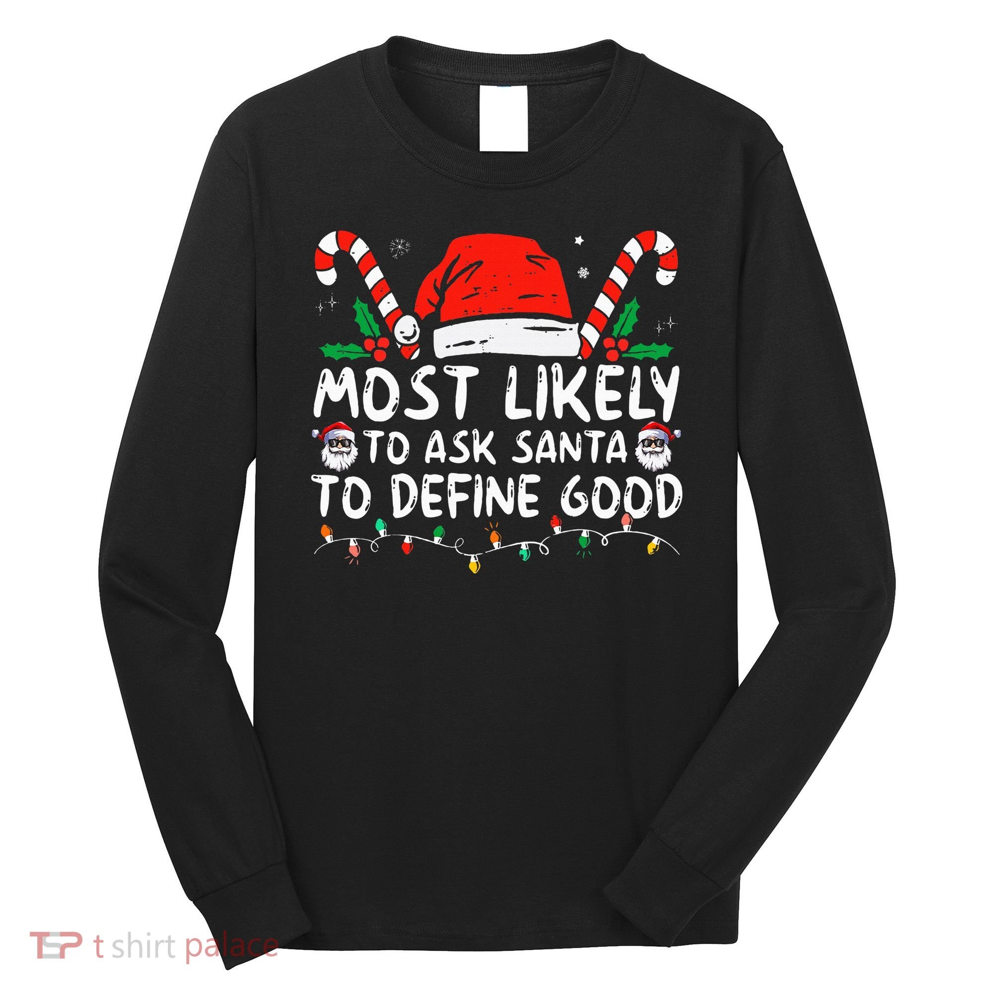 Most Likely To Ask Santa To Define Good Funny Christmas Long Sleeve Shirt
