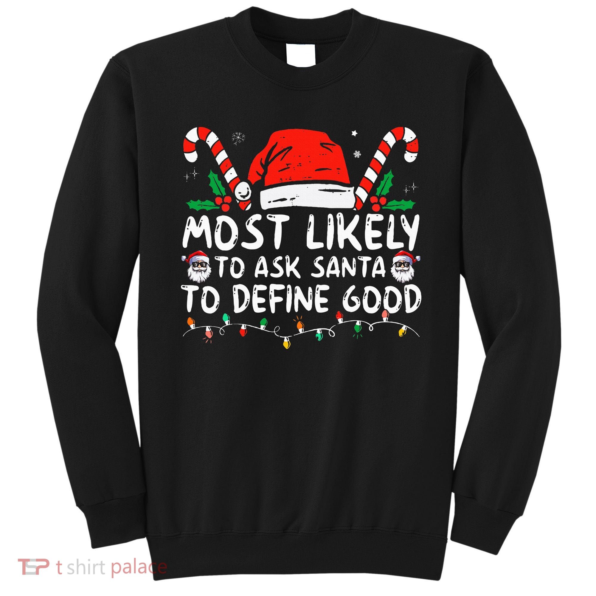 Most Likely To Ask Santa To Define Good Funny Christmas Sweatshirt