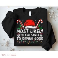 Most Likely To Ask Santa To Define Good Funny Christmas Sweatshirt thumb 2