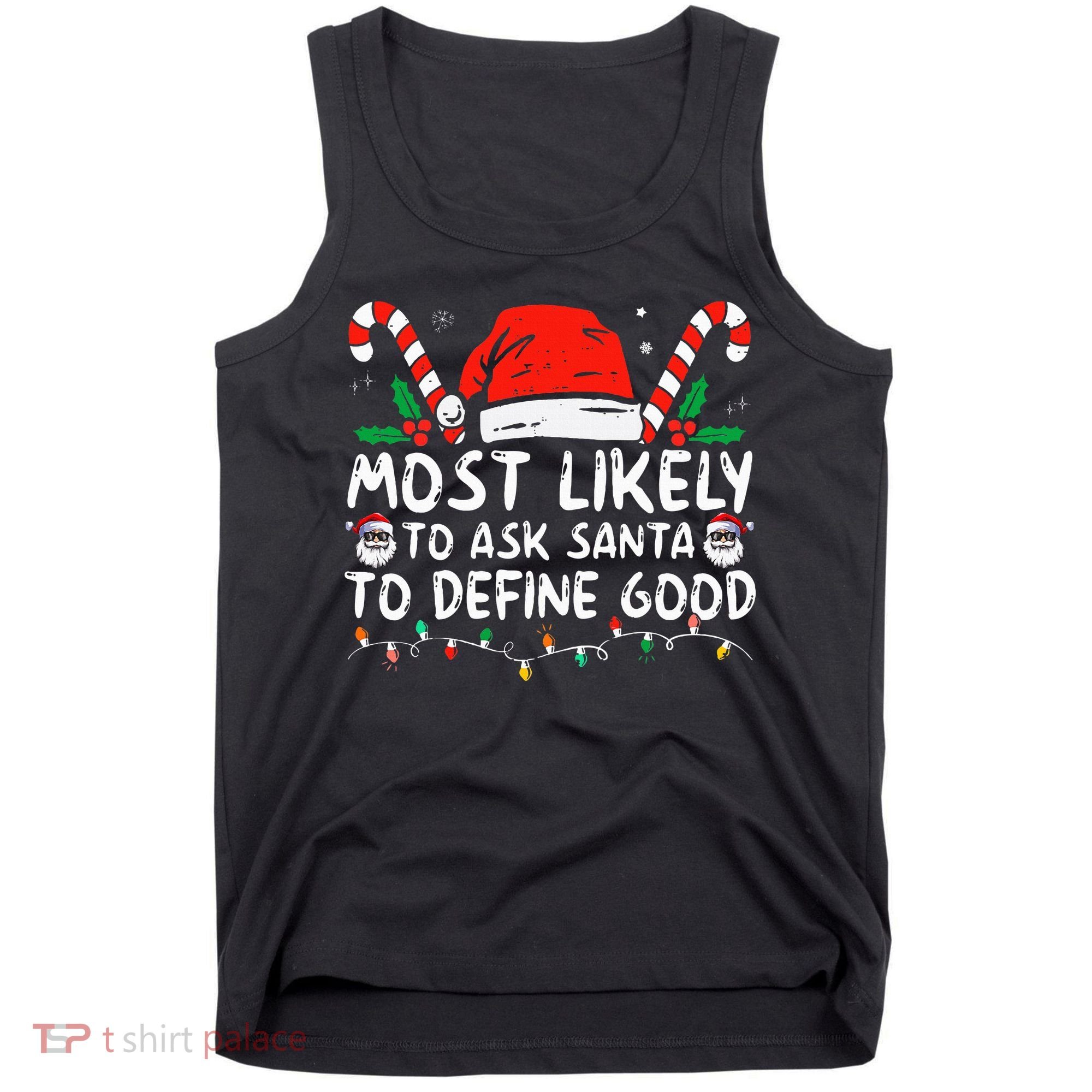 Most Likely To Ask Santa To Define Good Funny Christmas Tank Top