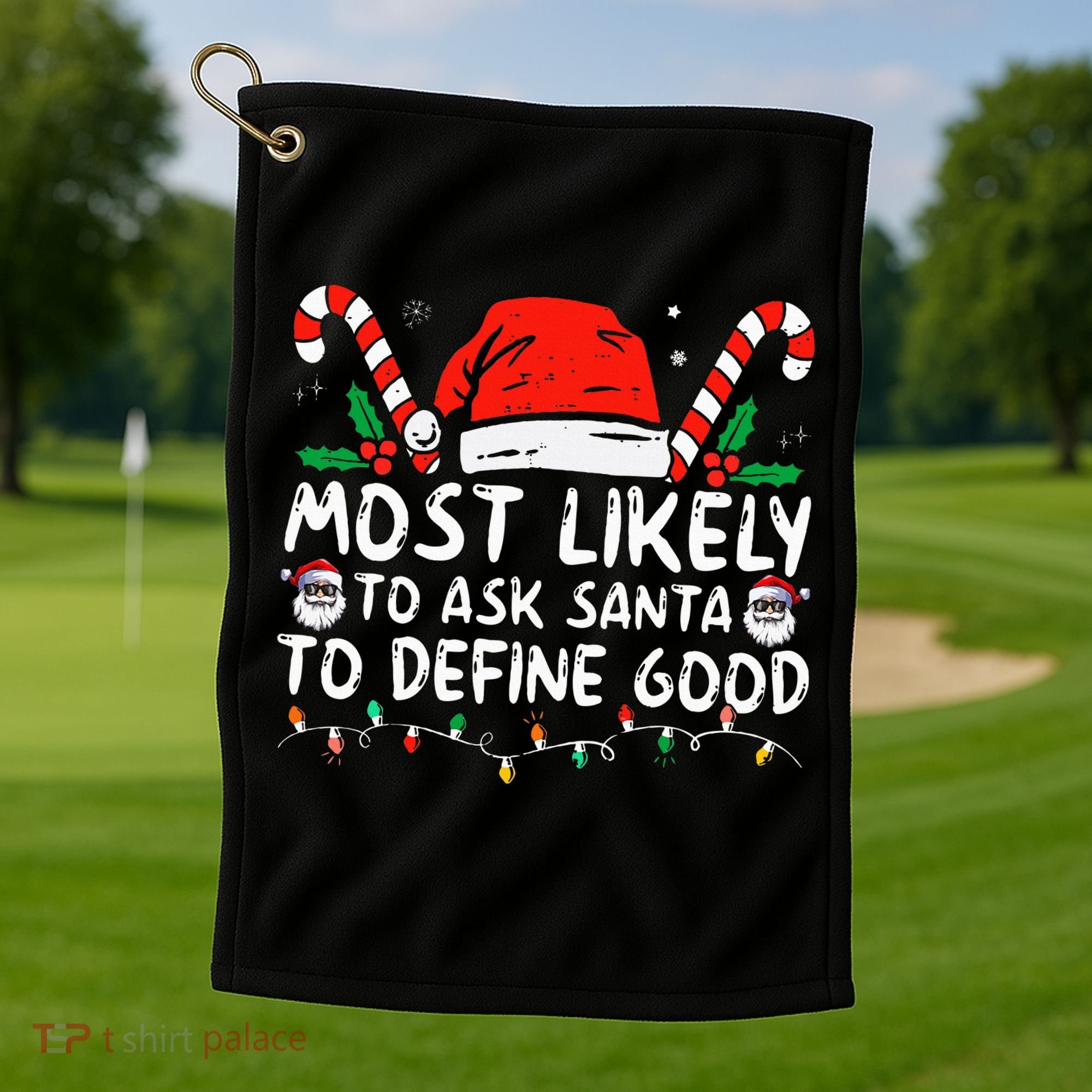 Most Likely To Ask Santa To Define Good Funny Christmas Golf Towel