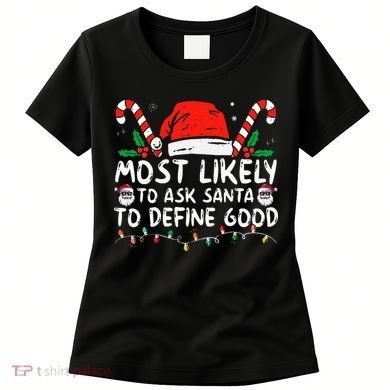 Most Likely To Ask Santa To Define Good Funny Christmas Women's T-Shirt
