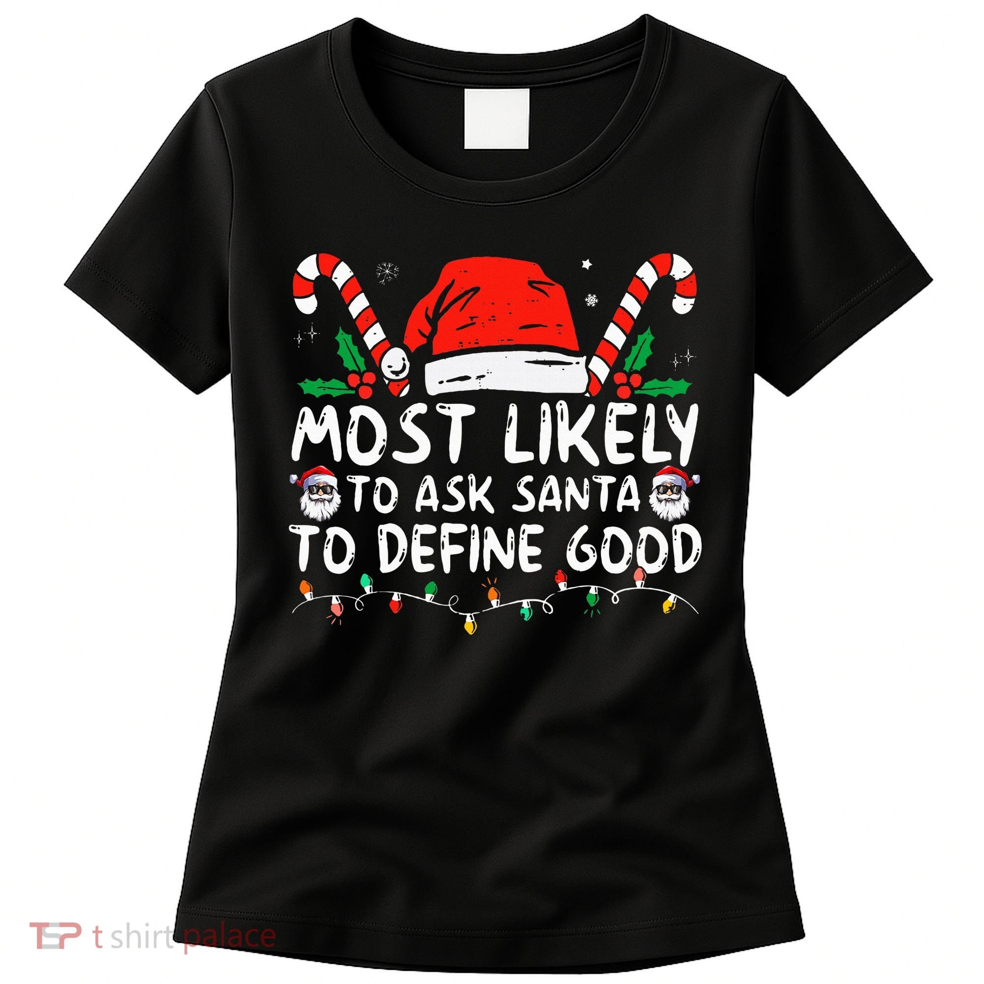 Most Likely To Ask Santa To Define Good Funny Christmas Women's T-Shirt