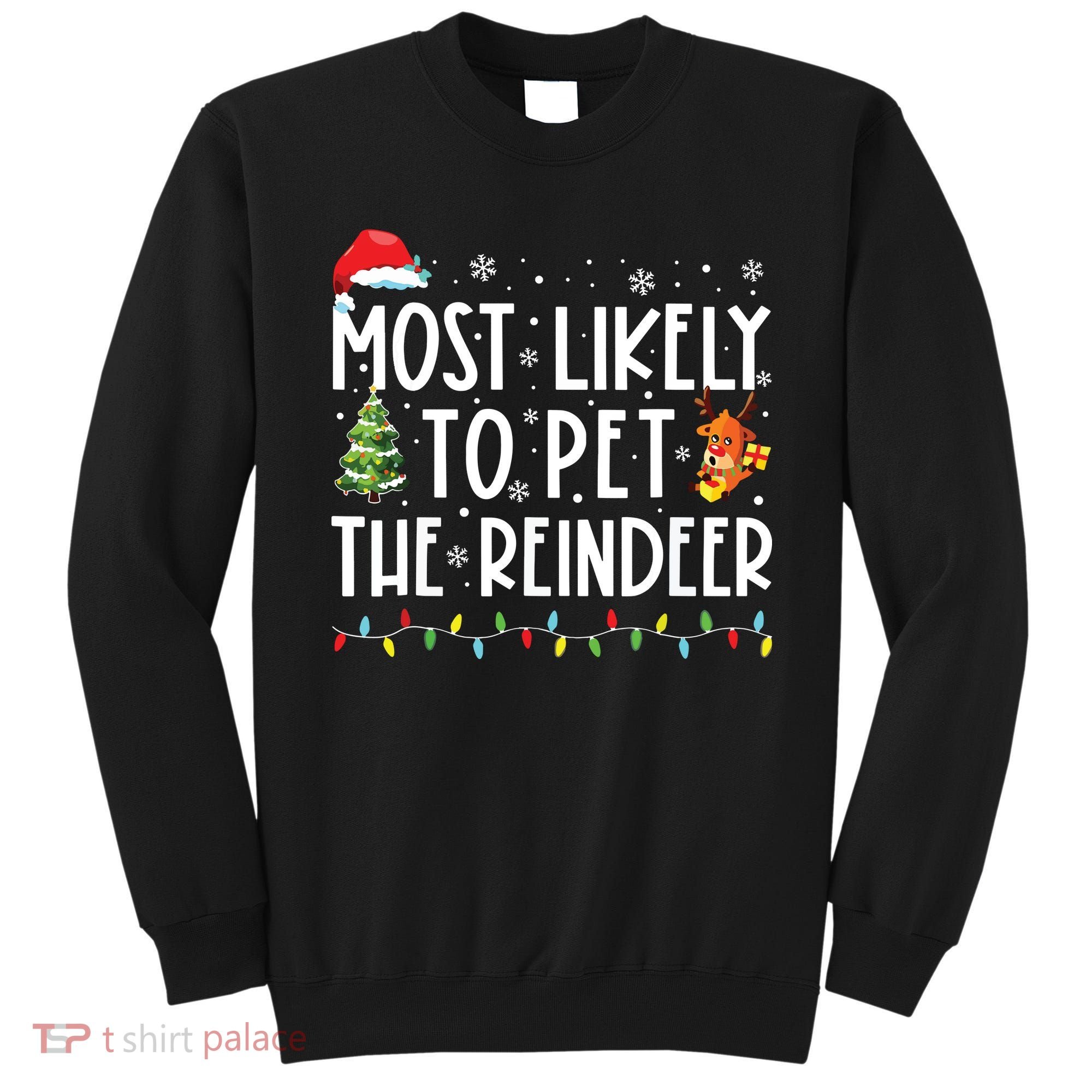Most Likely To Pet The Reindeer Funny Christmas Sweatshirt