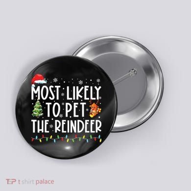 Most Likely To Pet The Reindeer Funny Christmas Button