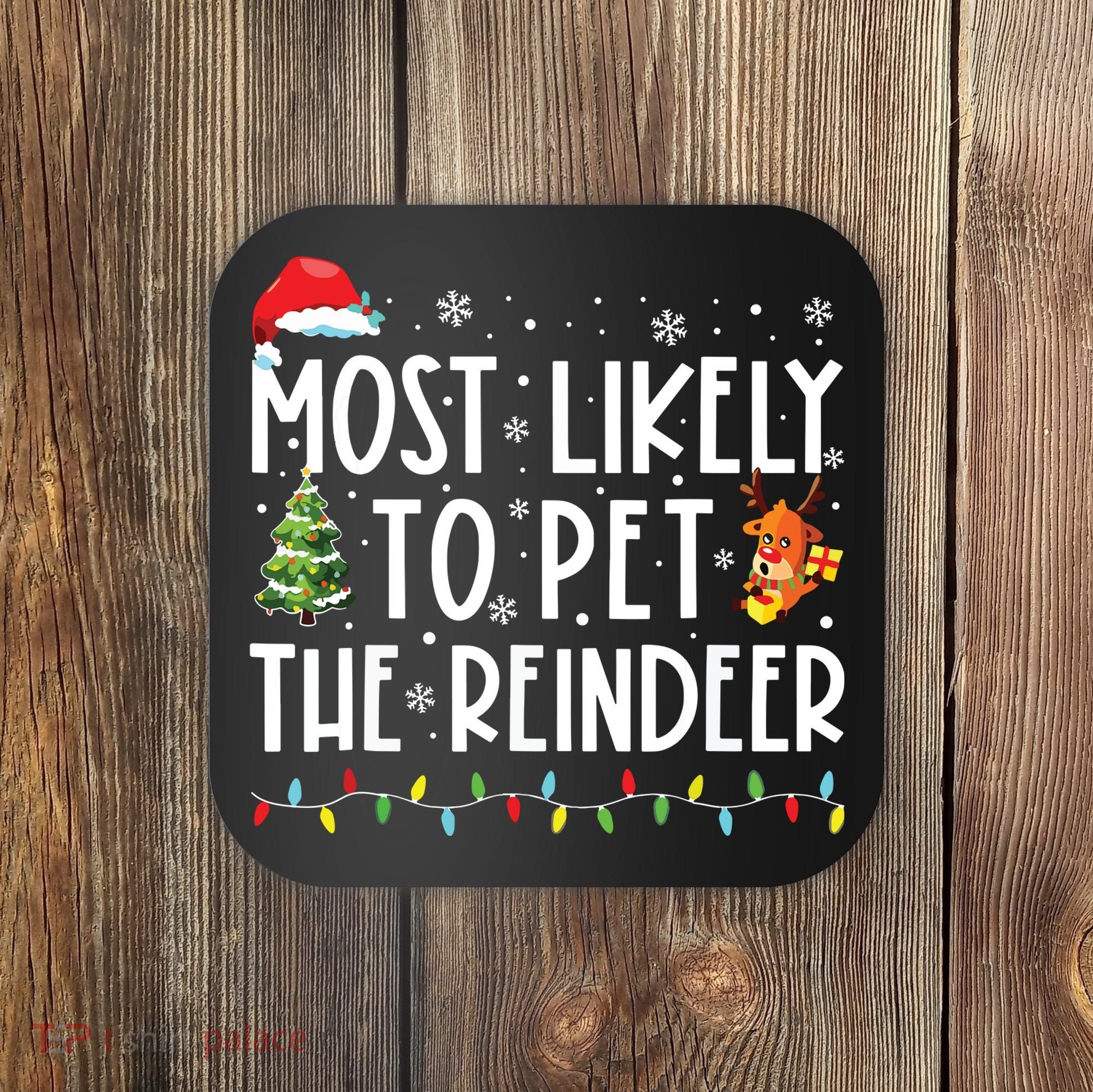 Most Likely To Pet The Reindeer Funny Christmas Coaster