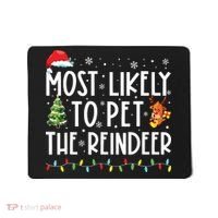 Most Likely To Pet The Reindeer Funny Christmas Mousepad thumb 0