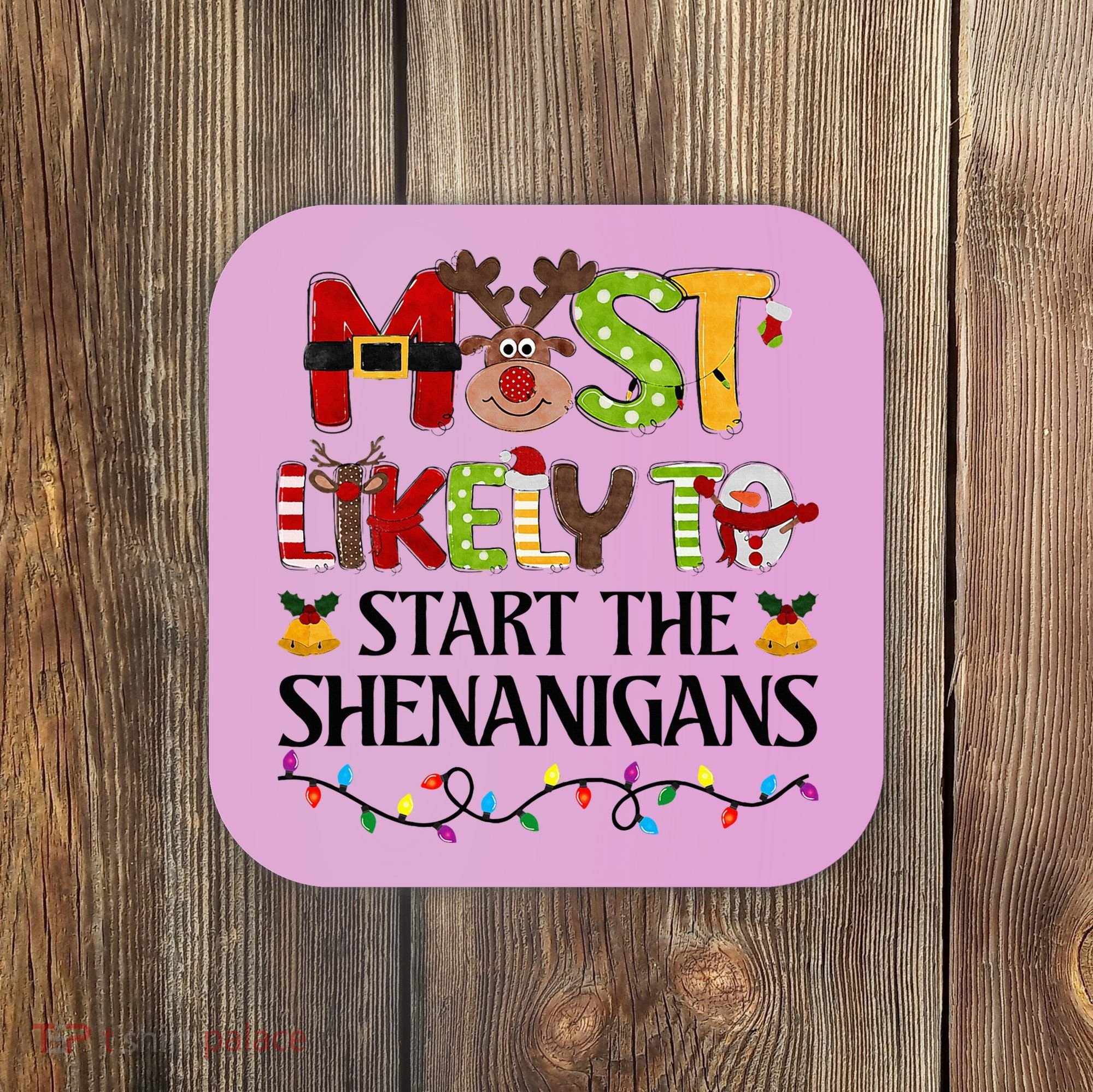 Most Likely To Start The Shenanigans Christmas Family Xmas Coaster