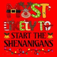Most Likely To Start The Shenanigans Christmas Family Xmas Santa Hat thumb 1