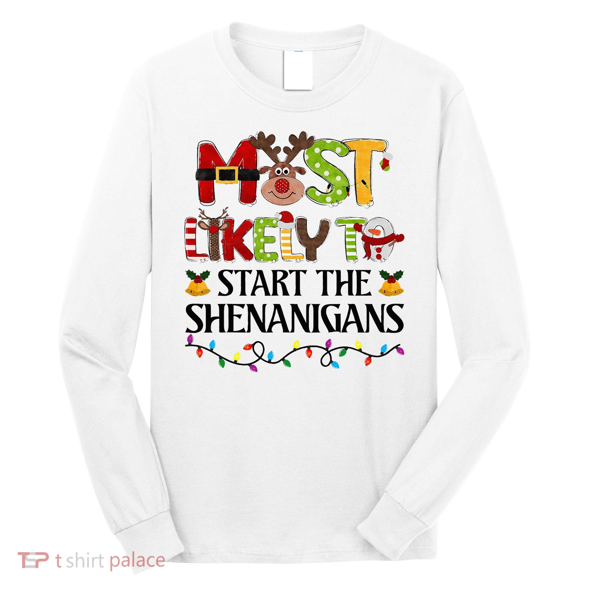 Most Likely To Start The Shenanigans Christmas Family Xmas Long Sleeve Shirt