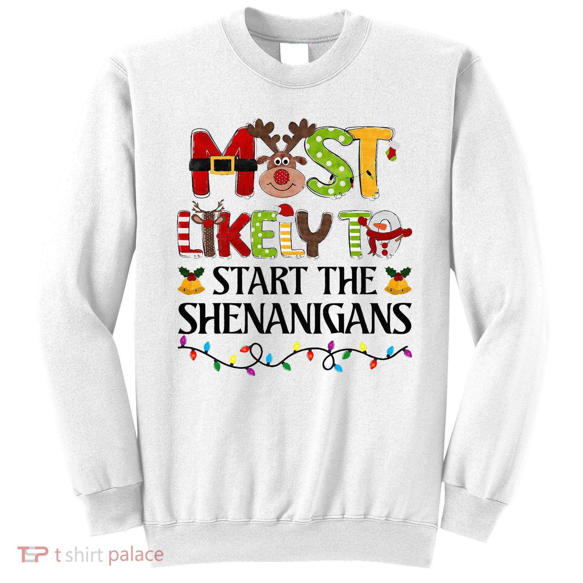 Most Likely To Start The Shenanigans Christmas Family Xmas Sweatshirt