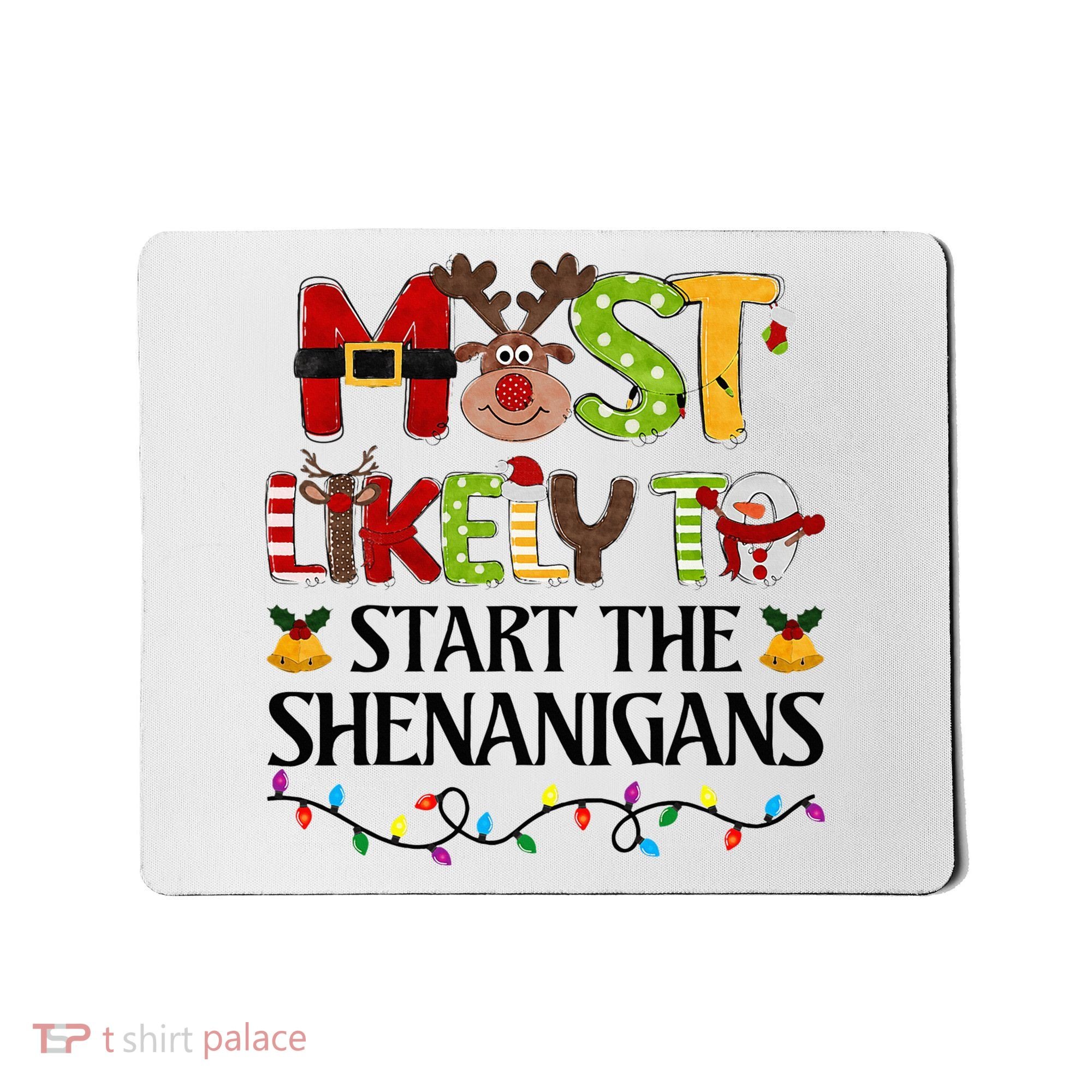 Most Likely To Start The Shenanigans Christmas Family Xmas Mousepad