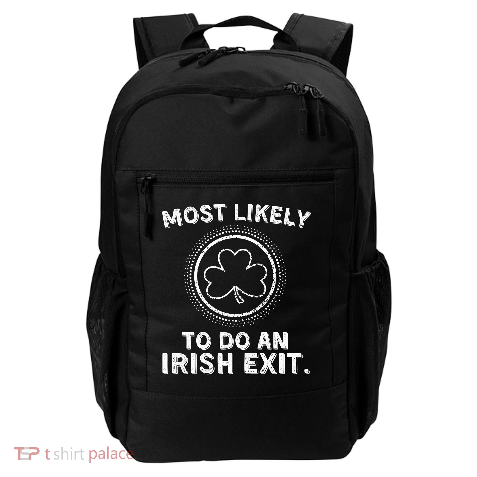Most Likely To Do An Irish Exit Funny St Patricks Day Backpack