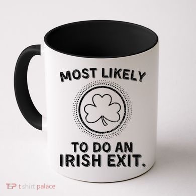 Most Likely To Do An Irish Exit Funny St Patricks Day Coffee Mug
