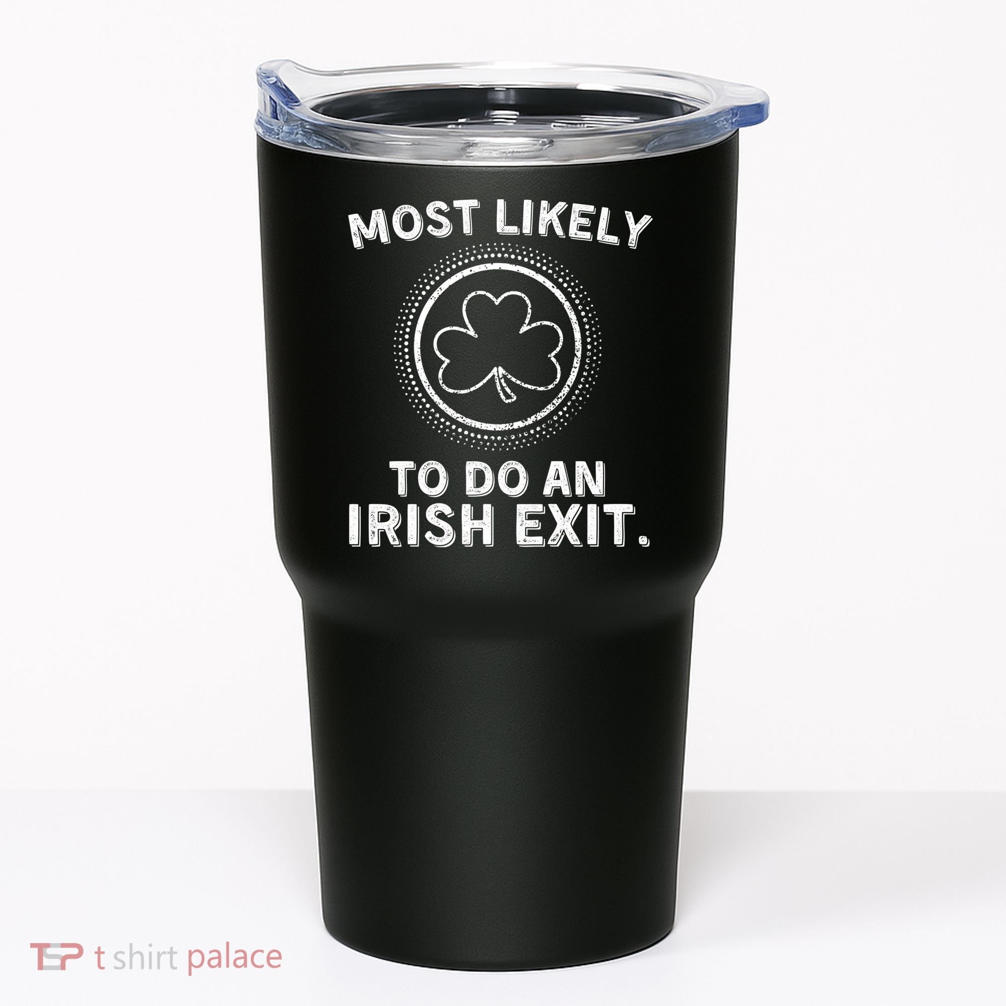 Most Likely To Do An Irish Exit Funny St Patricks Day Tumbler