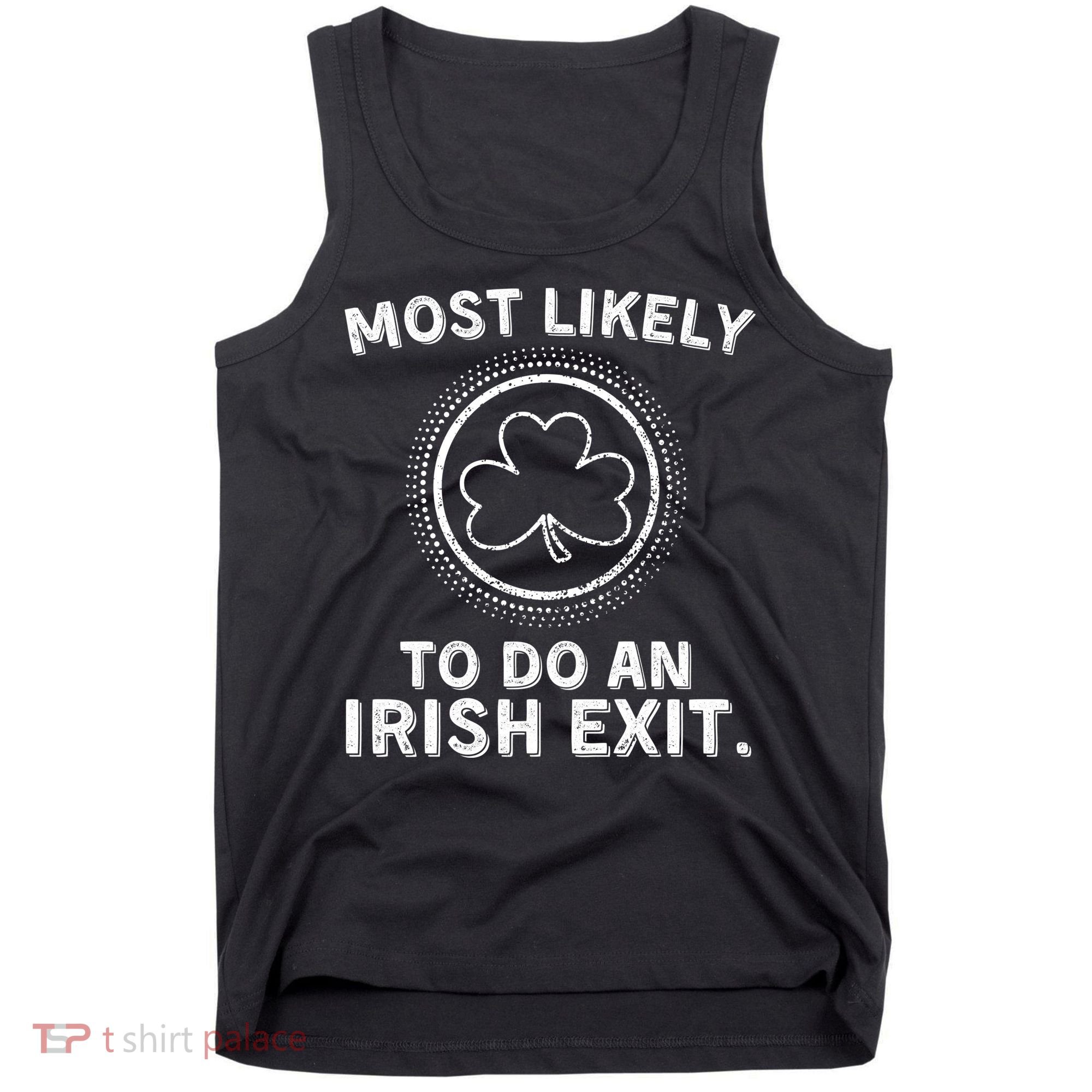 Most Likely To Do An Irish Exit Funny St Patricks Day Tank Top