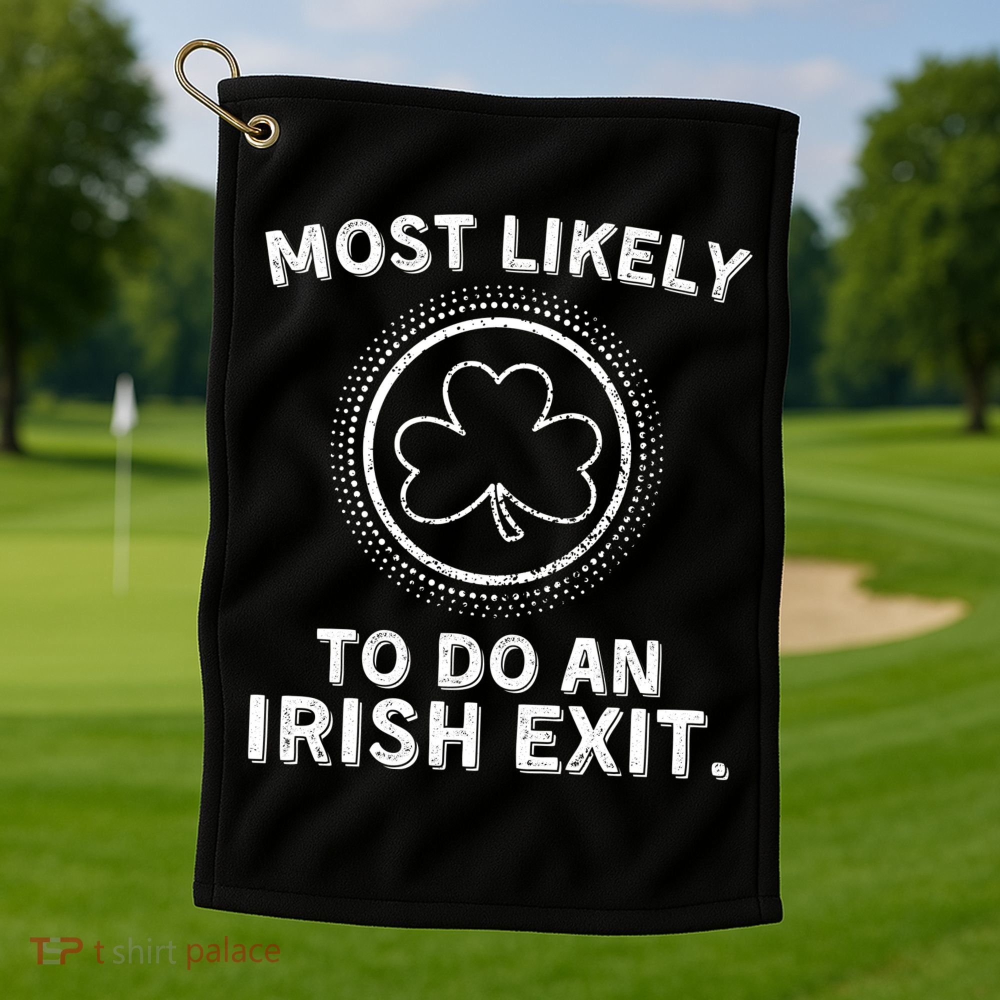 Most Likely To Do An Irish Exit Funny St Patricks Day Golf Towel