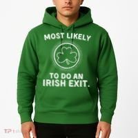 Most Likely To Do An Irish Exit Funny St Patricks Day Hoodie thumb 2
