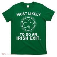 Most Likely To Do An Irish Exit Funny St Patricks Day T-Shirt thumb 0