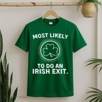 Most Likely To Do An Irish Exit Funny St Patricks Day T-Shirt thumb 2