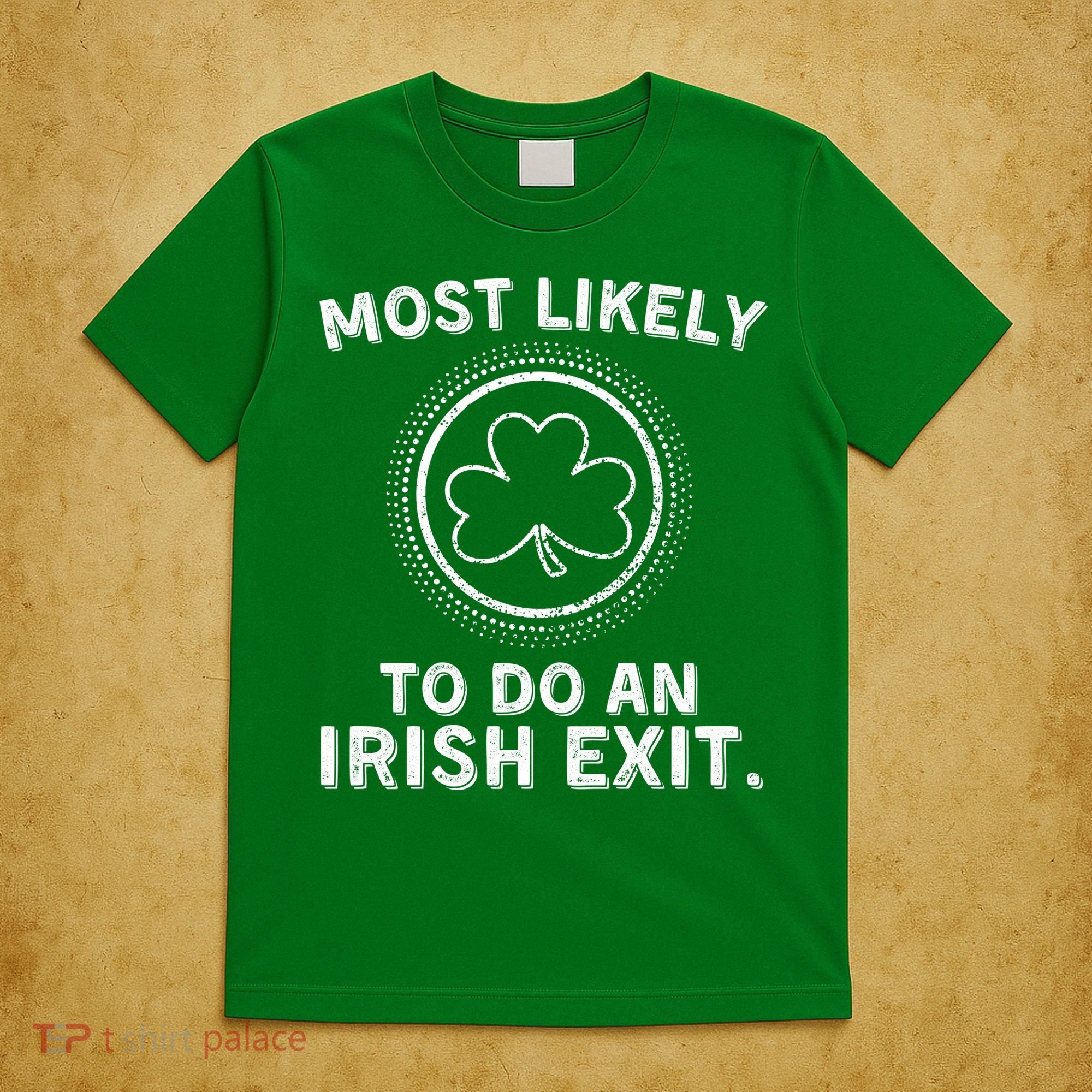 Most Likely To Do An Irish Exit Funny St Patricks Day T-Shirt