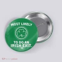 Most Likely To Do An Irish Exit Funny St Patricks Day Button thumb 0