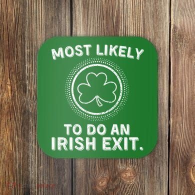 Most Likely To Do An Irish Exit Funny St Patricks Day Coaster