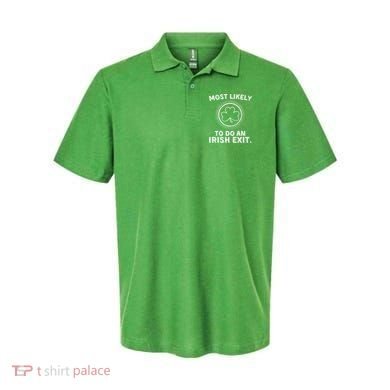 Most Likely To Do An Irish Exit Funny St Patricks Day Polo