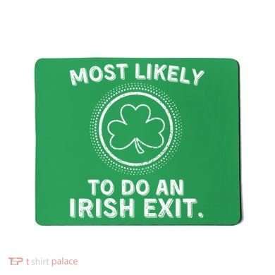 Most Likely To Do An Irish Exit Funny St Patricks Day Mousepad
