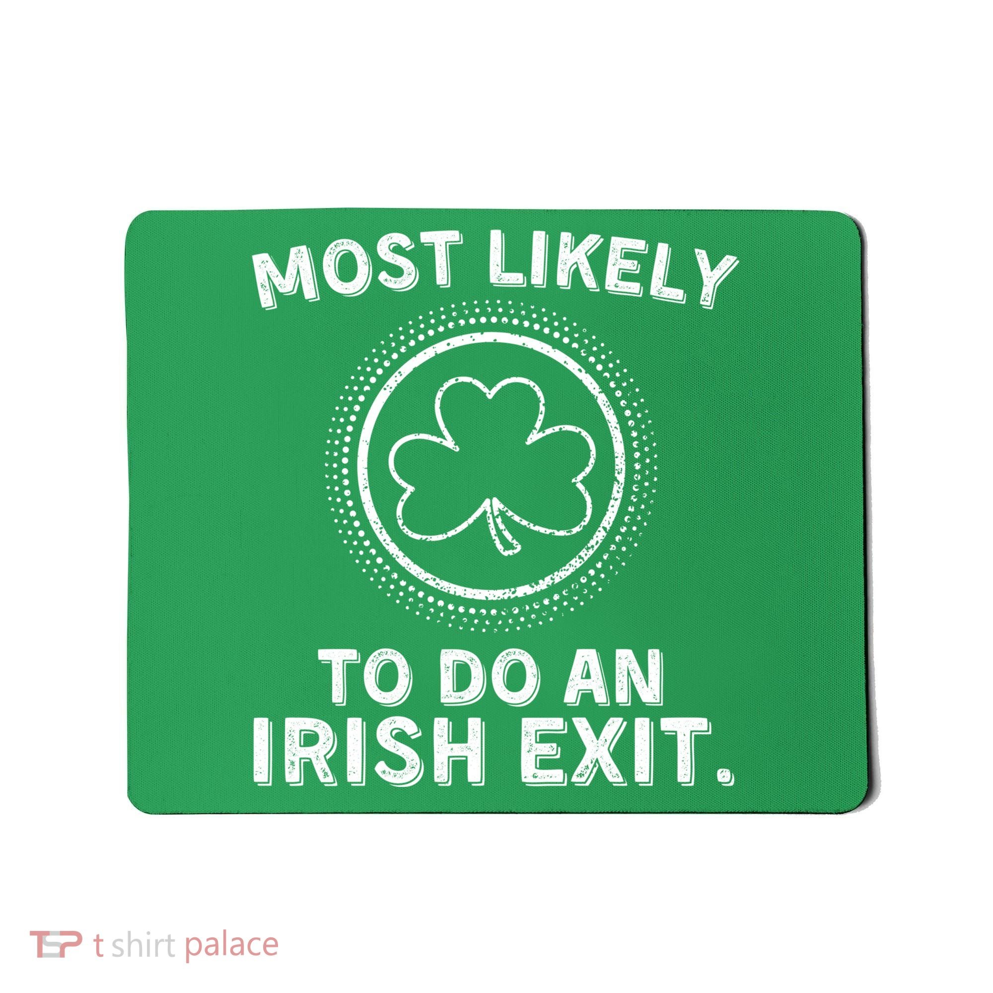 Most Likely To Do An Irish Exit Funny St Patricks Day Mousepad
