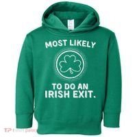 Most Likely To Do An Irish Exit Funny St Patricks Day Toddler Hoodie thumb 0
