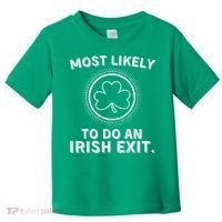 Most Likely To Do An Irish Exit Funny St Patricks Day Toddler T-Shirt thumb 0