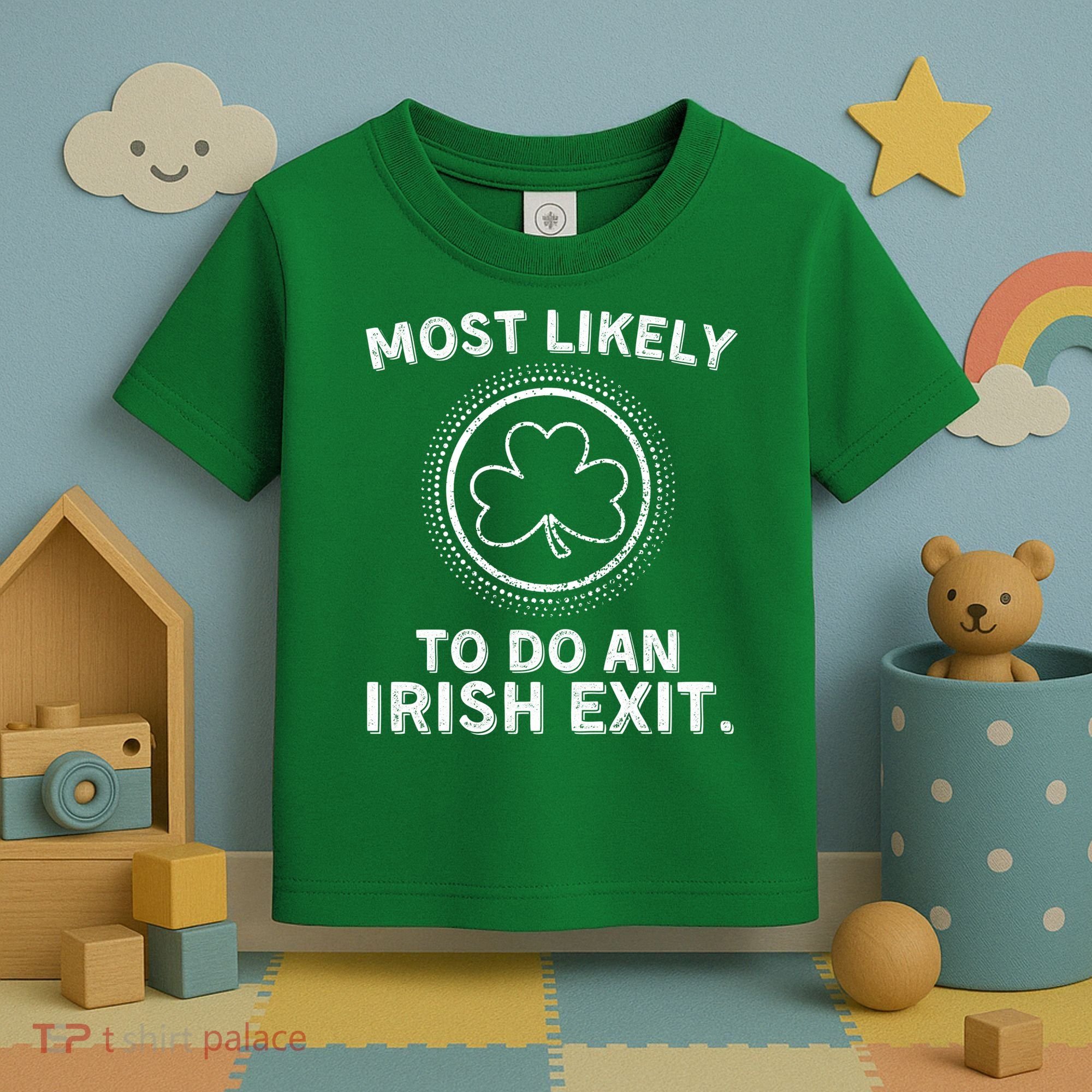 Most Likely To Do An Irish Exit Funny St Patricks Day Toddler T-Shirt
