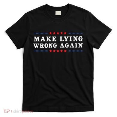 Make Lying Wrong Again Anti Trump T-Shirt
