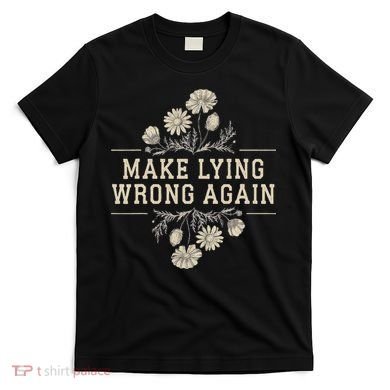 Make Lying Wrong Again Wildflowers Anti Trump Subtle Protest T-Shirt