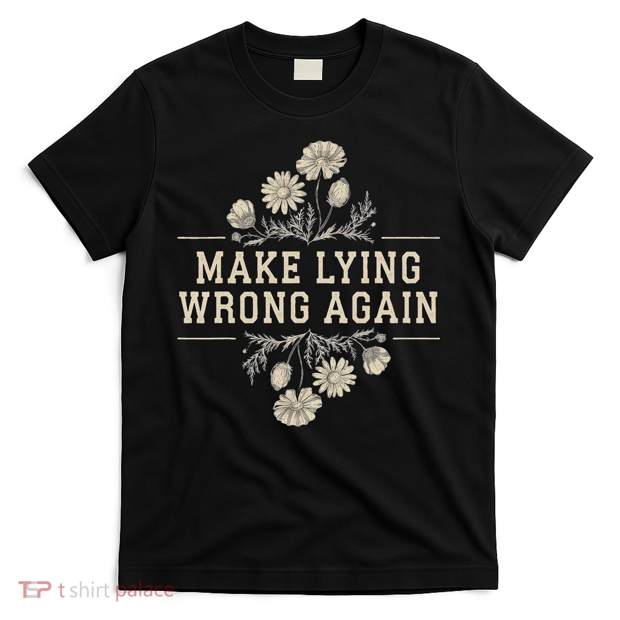 Make Lying Wrong Again Wildflowers Anti Trump Subtle Protest T-Shirt